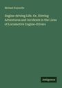 Michael Reynolds: Engine-driving Life. Or, Stirring Adventures and Incidents in the Lives of Locomotive Engine-drivers, Buch