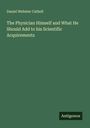 Daniel Webster Cathell: The Physician Himself and What He Should Add to his Scientific Acquirements, Buch