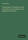 Ella Mcmahon: Golden Sands. A Collection of Little Counsels for the Sanctification and Happiness of Daily Life, Buch
