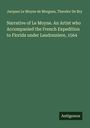 Jacques Le Moyne de Morgues: Narrative of Le Moyne. An Artist who Accompanied the French Expedition to Florida under Laudonniere, 1564, Buch