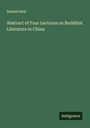 Samuel Beal: Abstract of Four Lectures on Buddhist Literature in China, Buch