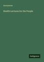 Anonymous: Health Lectures for the People, Buch