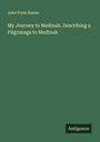 John Fryer Keane: My Journey to Medinah. Describing a Pilgrimage to Medinah, Buch