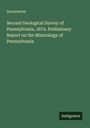 Anonymous: Second Geological Survey of Pennsylvania, 1874. Preliminary Report on the Mineralogy of Pennsylvania, Buch