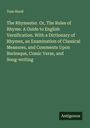 Tom Hood: The Rhymester. Or, The Rules of Rhyme. A Guide to English Versification. With a Dictionary of Rhymes, an Examination of Classical Measures, and Comments Upon Burlesque, Comic Verse, and Song-writing, Buch