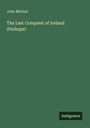 John Mitchel: The Last Conquest of Ireland (Perhaps), Buch