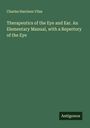 Charles Harrison Vilas: Therapeutics of the Eye and Ear. An Elementary Manual, with a Repertory of the Eye, Buch