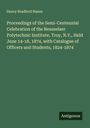 Henry Bradford Nason: Proceedings of the Semi-Centennial Celebration of the Rensselaer Polytechnic Institute, Troy, N.Y., Held June 14-18, 1874, with Catalogue of Officers and Students, 1824-1874, Buch
