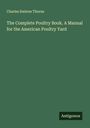 Charles Embree Thorne: The Complete Poultry Book. A Manual for the American Poultry Yard, Buch