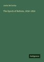 Justin Mccarthy: The Epoch of Reform, 1830-1850, Buch