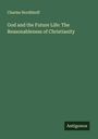 Charles Nordhhoff: God and the Future Life: The Reasonableness of Christianity, Buch