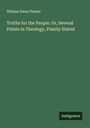 William Swan Plumer: Truths for the People. Or, Several Points in Theology, Plainly Stated, Buch