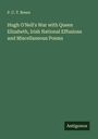 P. C. T. Breen: Hugh O'Nell's War with Queen Elizabeth, Irish National Effusions and Miscellaneous Poems, Buch