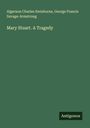 Algernon Charles Swinburne: Mary Stuart. A Tragedy, Buch