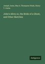 Joseph Jones: John's Alive; or, the Bride of a Ghost, and Other Sketches, Buch