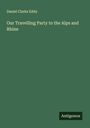 Daniel Clarke Eddy: Our Travelling Party to the Alps and Rhine, Buch