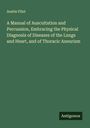 Austin Flint: A Manual of Auscultation and Percussion, Embracing the Physical Diagnosis of Diseases of the Lungs and Heart, and of Thoracic Aneurism, Buch