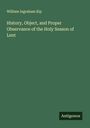 William Ingraham Kip: History, Object, and Proper Observance of the Holy Season of Lent, Buch