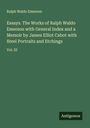 Ralph Waldo Emerson: Essays. The Works of Ralph Waldo Emerson with General Index and a Memoir by James Elliot Cabot with Steel Portraits and Etchings, Buch