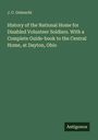 J. C. Gobrecht: History of the National Home for Disabled Volunteer Soldiers. With a Complete Guide-book to the Central Home, at Dayton, Ohio, Buch