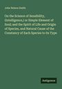 John Nelson Smith: On the Science of Sensibility, (Intelligence,) or Simple Element of Soul; and the Spirit of Life and Origin of Species, and Natural Cause of the Constancy of Each Species to its Type, Buch