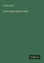 Alfred Barbou: Victor Hugo and His Time, Buch