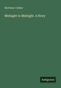 Mortimer Collins: Midnight to Midnight. A Story, Buch