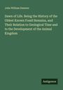 John William Dawson: Dawn of Life. Being the History of the Oldest Known Fossil Remains, and Their Relation to Geological Time and to the Development of the Animal Kingdom, Buch