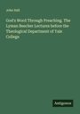 John Hall: God's Word Through Preaching. The Lyman Beecher Lectures before the Theological Department of Yale College, Buch
