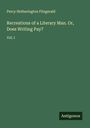 Percy Hetherington Fitzgerald: Recreations of a Literary Man. Or, Does Writing Pay?, Buch