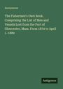 Anonymous: The Fishermen's Own Book, Comprising the List of Men and Vessels Lost from the Port of Gloucester, Mass. Form 1874 to April 1. 1882, Buch