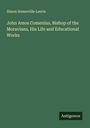 Simon Somerville Laurie: John Amos Comenius, Bishop of the Moravians, His Life and Educational Works, Buch