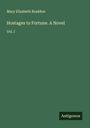 Mary Elizabeth Braddon: Hostages to Fortune. A Novel, Buch