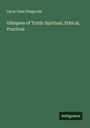 Oscar Penn Fitzgerald: Glimpses of Truth: Spiritual, Ethical, Practical, Buch