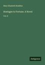 Mary Elizabeth Braddon: Hostages to Fortune. A Novel, Buch