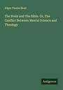 Edgar Charles Beall: The Brain and The Bible. Or, The Conflict Between Mental Science and Theology, Buch