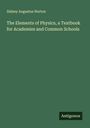 Sidney Augustus Norton: The Elements of Physics, a Textbook for Academies and Common Schools, Buch