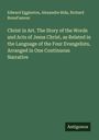 Edward Eggleston: Christ in Art. The Story of the Words and Acts of Jesus Christ, as Related in the Language of the Four Evangelists, Arranged in One Continuous Narrative, Buch