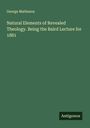 George Matheson: Natural Elements of Revealed Theology. Being the Baird Lecture for 1881, Buch