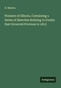N. Matson: Pioneers of Illinois, Containing a Series of Sketches Relating to Events that Occurred Previous to 1813, Buch