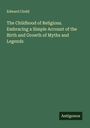 Edward Clodd: The Childhood of Religions. Embracing a Simple Account of the Birth and Growth of Myths and Legends, Buch
