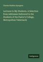 Charles Haddon Spurgeon: Lectures to My Students. A Selection from Addresses Delivered to the Students of the Pastor's College, Metropolitan Tabernacle, Buch