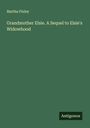Martha Finley: Grandmother Elsie. A Sequel to Elsie's Widowhood, Buch