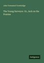 John Townsend Trowbridge: The Young Surveyor. Or, Jack on the Prairies, Buch