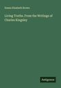 Emma Elizabeth Brown: Living Truths. From the Writings of Charles Kingsley, Buch