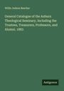 Willis Judson Beecher: General Catalogue of the Auburn Theological Seminary, Including the Trustees, Treasurers, Professors, and Alumni. 1883, Buch