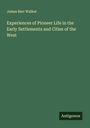 James Barr Walker: Experiences of Pioneer Life in the Early Settlements and Cities of the West, Buch