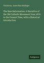 Theodorus: The New Reformation. A Narrative of the Old Catholic Movement from 1870 to the Present Time, with a Historical Introduction, Buch