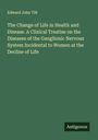 Edward John Tilt: The Change of Life in Health and Disease. A Clinical Treatise on the Diseases of the Ganglionic Nervous System Incidental to Women at the Decline of Life, Buch