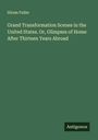 Hiram Fuller: Grand Transformation Scenes in the United States. Or, Glimpses of Home After Thirteen Years Abroad, Buch